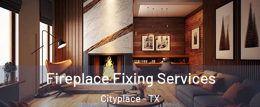 Fireplace Fixing Services Cityplace - TX