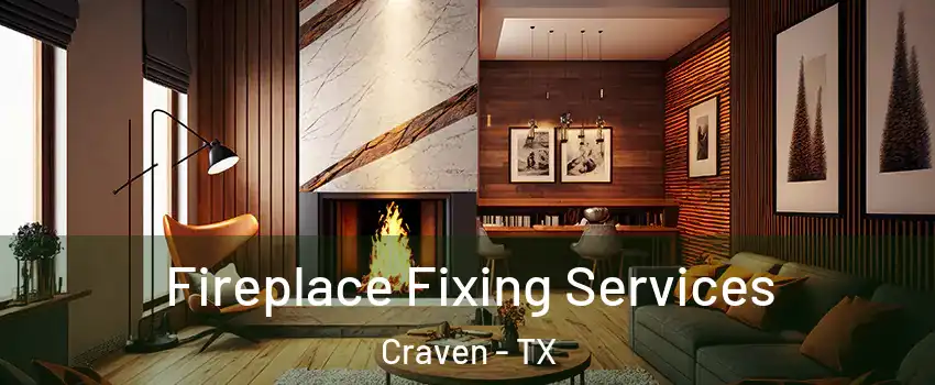 Fireplace Fixing Services Craven - TX