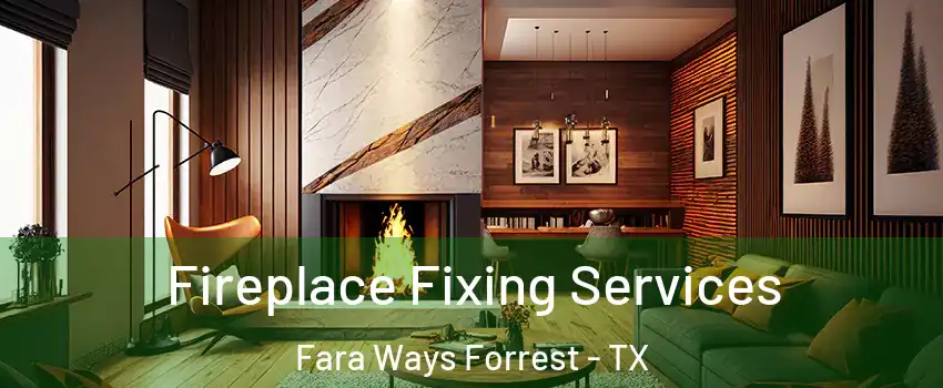 Fireplace Fixing Services Fara Ways Forrest - TX