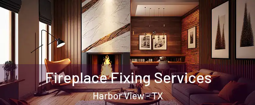 Fireplace Fixing Services Harbor View - TX