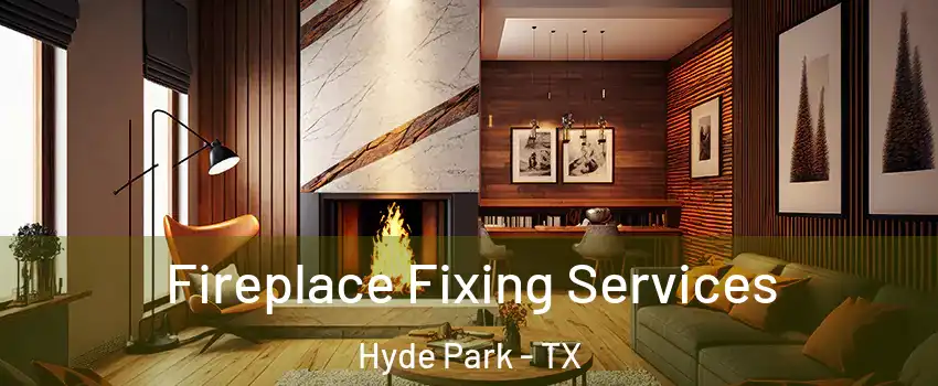 Fireplace Fixing Services Hyde Park - TX