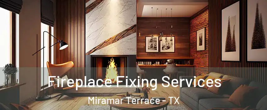 Fireplace Fixing Services Miramar Terrace - TX
