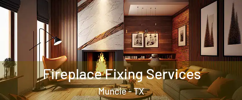 Fireplace Fixing Services Muncie - TX