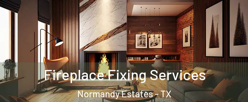 Fireplace Fixing Services Normandy Estates - TX