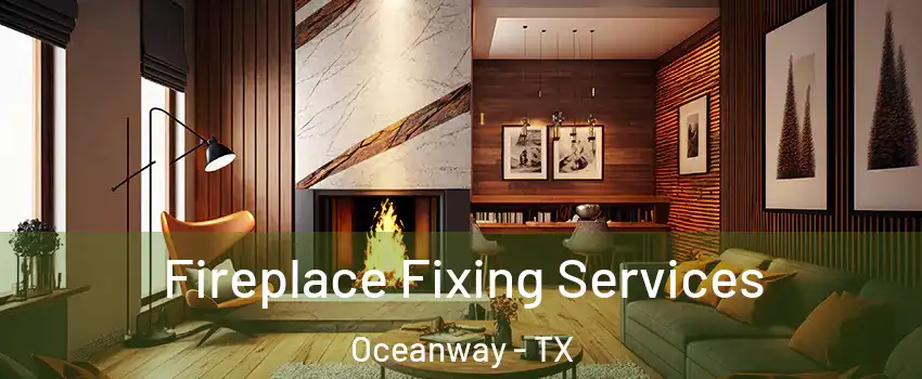 Fireplace Fixing Services Oceanway - TX