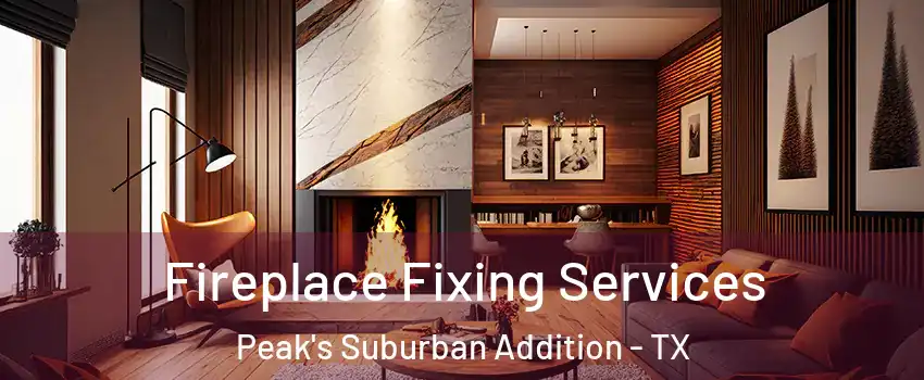 Fireplace Fixing Services Peak's Suburban Addition - TX