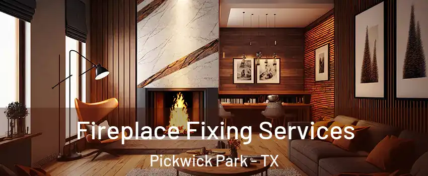 Fireplace Fixing Services Pickwick Park - TX