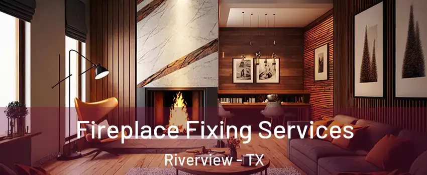 Fireplace Fixing Services Riverview - TX