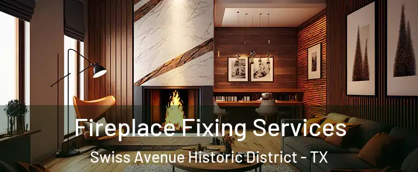 Fireplace Fixing Services Swiss Avenue Historic District - TX