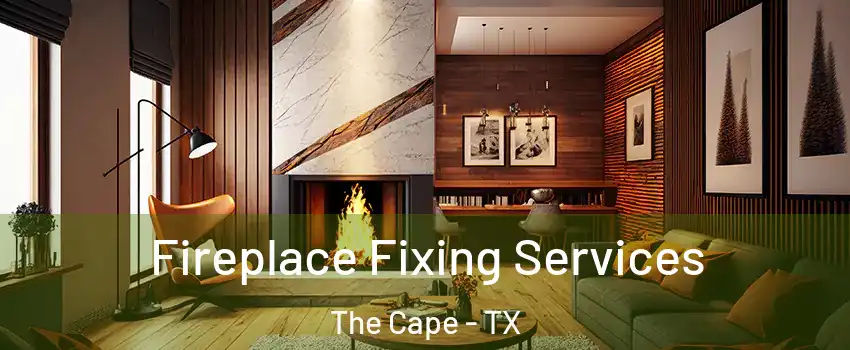 Fireplace Fixing Services The Cape - TX