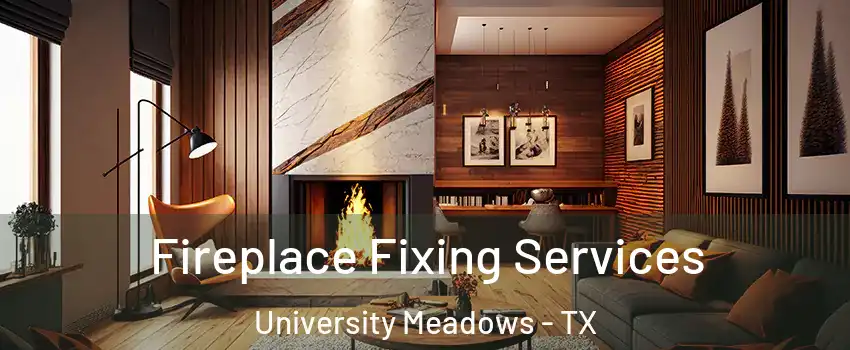 Fireplace Fixing Services University Meadows - TX