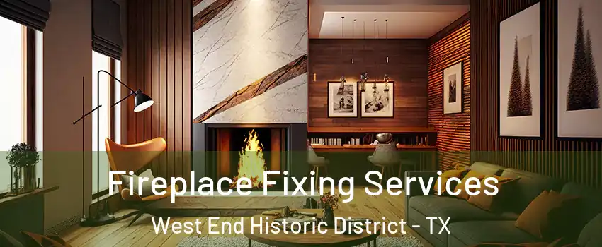 Fireplace Fixing Services West End Historic District - TX
