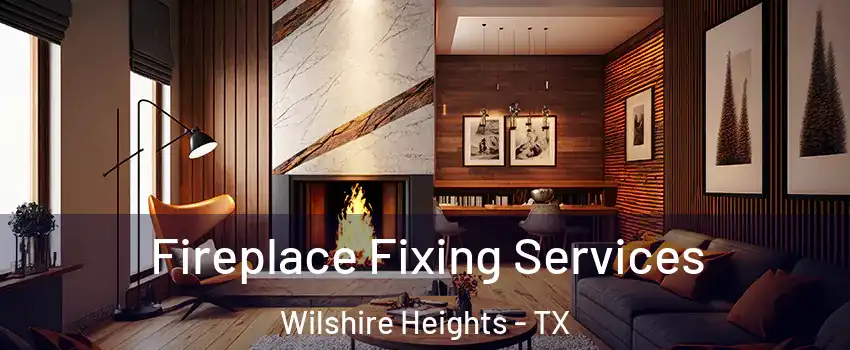 Fireplace Fixing Services Wilshire Heights - TX