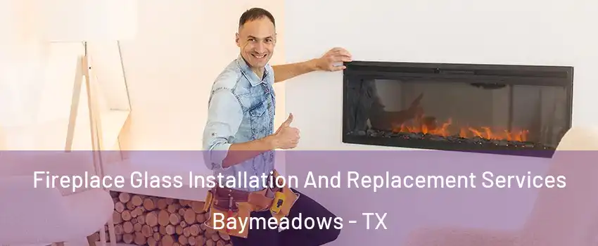 Fireplace Glass Installation And Replacement Services Baymeadows - TX
