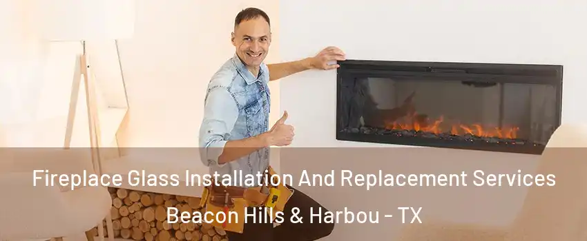 Fireplace Glass Installation And Replacement Services Beacon Hills & Harbou - TX