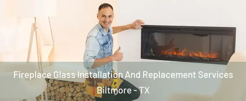 Fireplace Glass Installation And Replacement Services Biltmore - TX