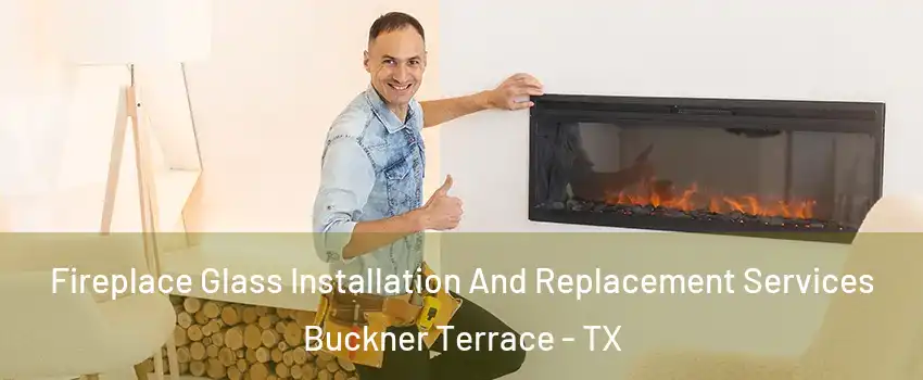 Fireplace Glass Installation And Replacement Services Buckner Terrace - TX