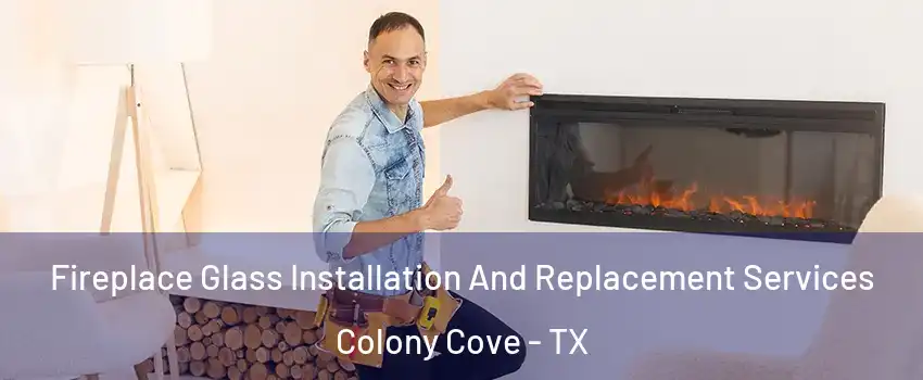 Fireplace Glass Installation And Replacement Services Colony Cove - TX