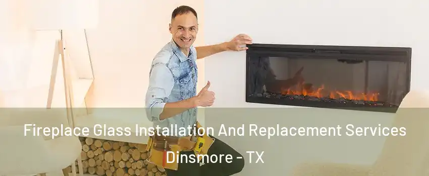 Fireplace Glass Installation And Replacement Services Dinsmore - TX