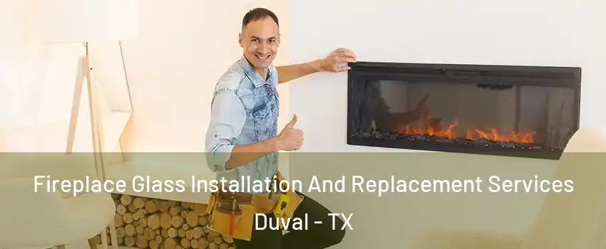 Fireplace Glass Installation And Replacement Services Duval - TX