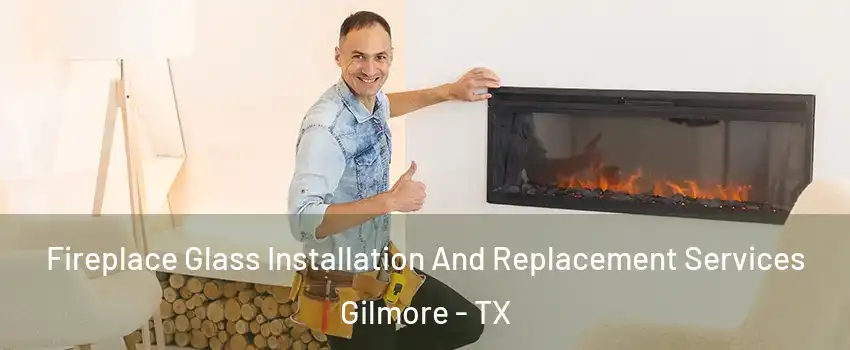 Fireplace Glass Installation And Replacement Services Gilmore - TX