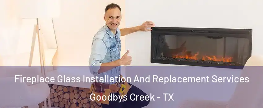 Fireplace Glass Installation And Replacement Services Goodbys Creek - TX