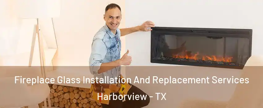 Fireplace Glass Installation And Replacement Services Harborview - TX