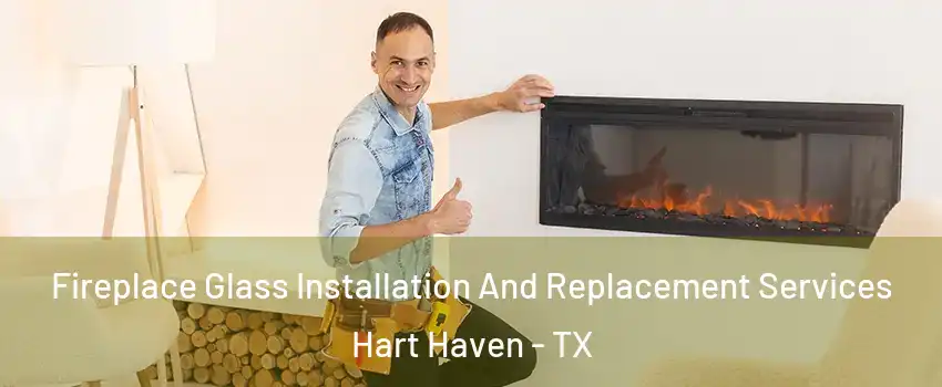 Fireplace Glass Installation And Replacement Services Hart Haven - TX