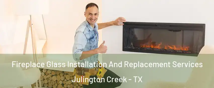 Fireplace Glass Installation And Replacement Services Julington Creek - TX
