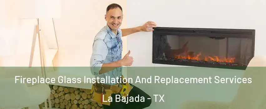 Fireplace Glass Installation And Replacement Services La Bajada - TX