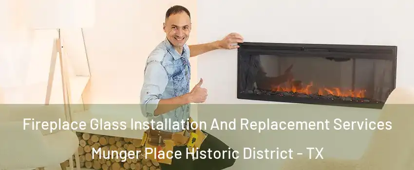 Fireplace Glass Installation And Replacement Services Munger Place Historic District - TX