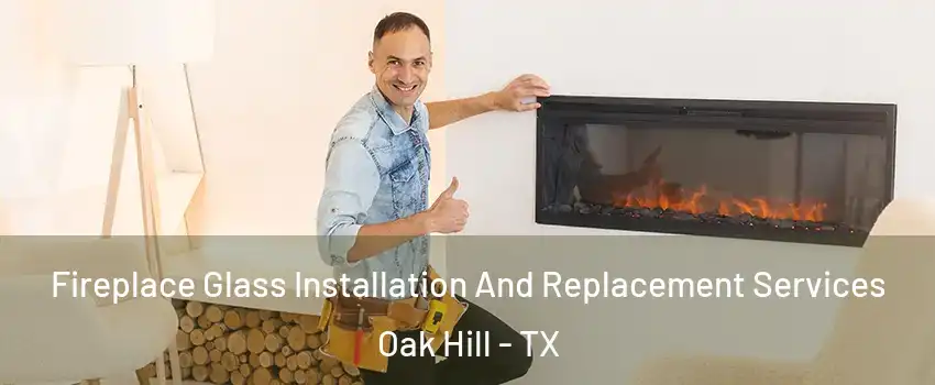 Fireplace Glass Installation And Replacement Services Oak Hill - TX