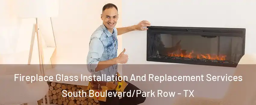 Fireplace Glass Installation And Replacement Services South Boulevard/Park Row - TX