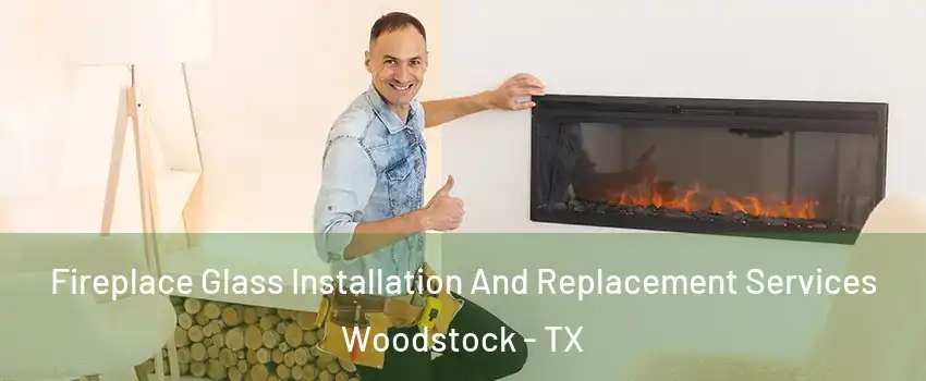 Fireplace Glass Installation And Replacement Services Woodstock - TX