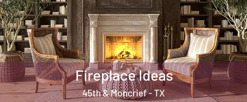 Fireplace Ideas 45th & Moncrief - TX