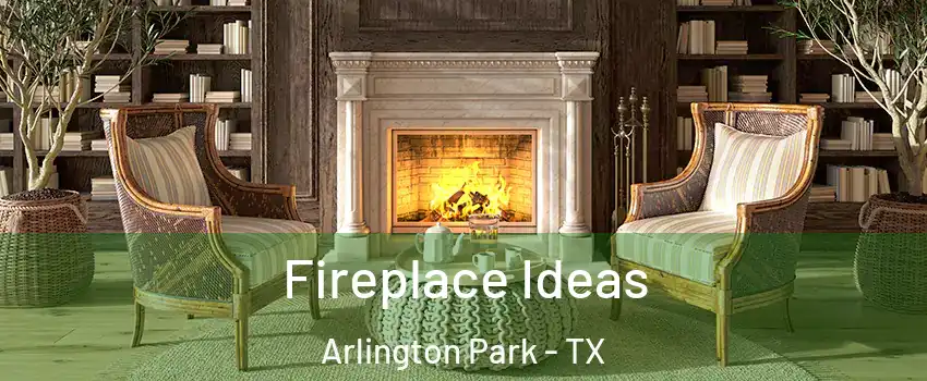 Fireplace Ideas Arlington Park - TX