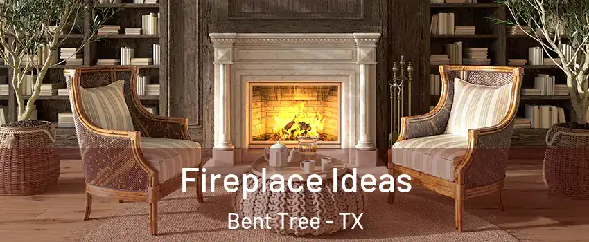 Fireplace Ideas Bent Tree - TX