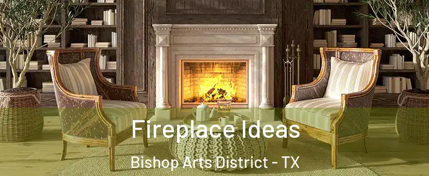 Fireplace Ideas Bishop Arts District - TX