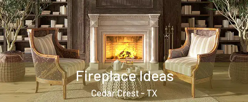Fireplace Ideas Cedar Crest - TX