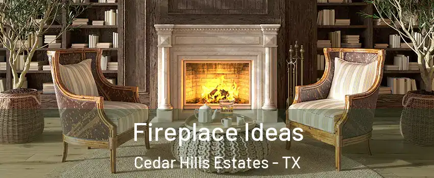 Fireplace Ideas Cedar Hills Estates - TX