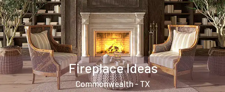 Fireplace Ideas Commonwealth - TX