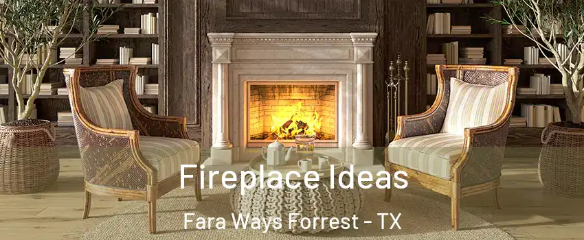 Fireplace Ideas Fara Ways Forrest - TX