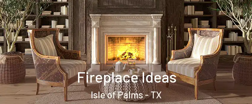 Fireplace Ideas Isle of Palms - TX
