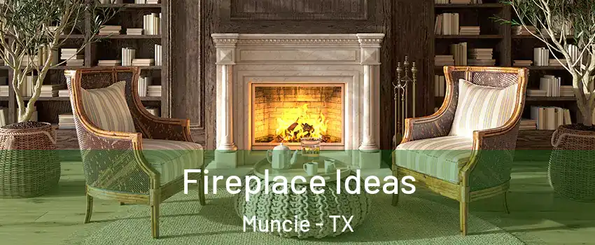 Fireplace Ideas Muncie - TX