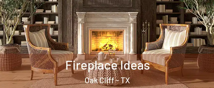 Fireplace Ideas Oak Cliff - TX