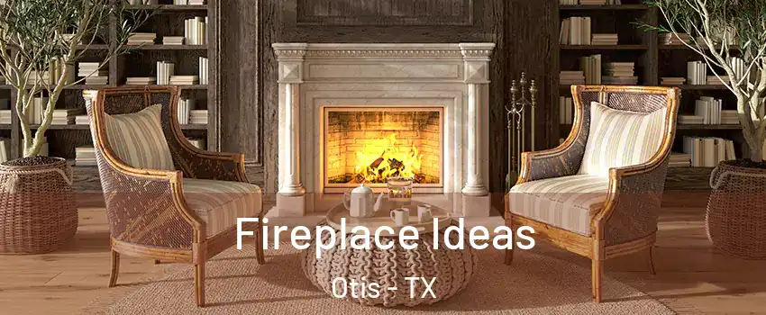 Fireplace Ideas Otis - TX