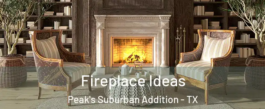 Fireplace Ideas Peak's Suburban Addition - TX