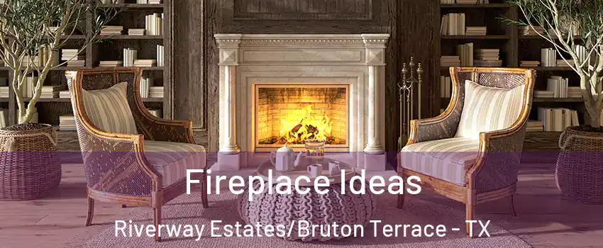 Fireplace Ideas Riverway Estates/Bruton Terrace - TX