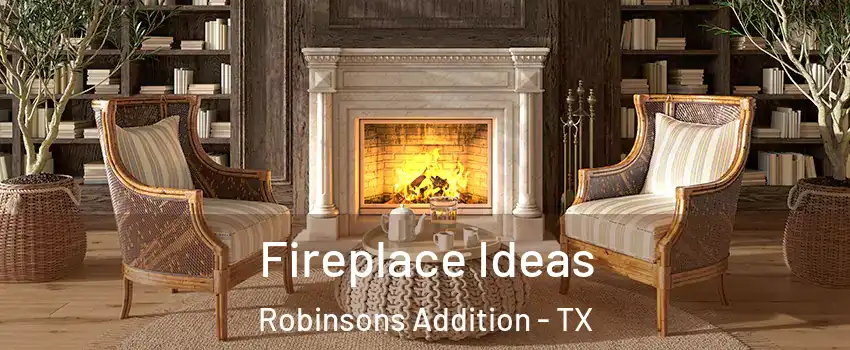 Fireplace Ideas Robinsons Addition - TX