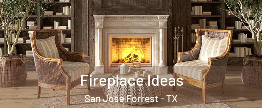 Fireplace Ideas San Jose Forrest - TX